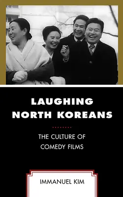 Nord-coreenii care râd: Cultura filmelor de comedie - Laughing North Koreans: The Culture of Comedy Films