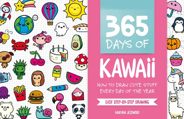 365 Days of Kawaii: Cum să desenezi chestii drăguțe în fiecare zi a anului - 365 Days of Kawaii: How to Draw Cute Stuff Every Day of the Year