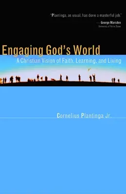 Angajarea în lumea lui Dumnezeu: O viziune creștină asupra credinței, învățării și vieții - Engaging God's World: A Christian Vision of Faith, Learning, and Living