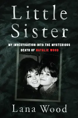 Little Sister - Ancheta mea asupra morții misterioase a lui Natalie Wood - Little Sister - My Investigation into the Mysterious Death of Natalie Wood