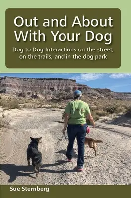 Out and About with Your Dog: Interacțiuni de la câine la câine pe stradă, pe trasee și în parcul pentru câini - Out and About with Your Dog: Dog to Dog Interactions on the street, on the trails, and in the dog park