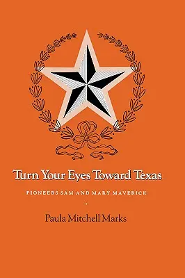 Întoarce-ți ochii spre Texas: Pionierii Sam și Mary Maverick - Turn Your Eyes Toward Texas: Pioneers Sam and Mary Maverick
