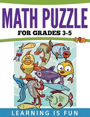 Puzzle-uri matematice pentru clasele 3-5: Învățarea este distractivă - Math Puzzles For Grades 3-5: Learning Is Fun