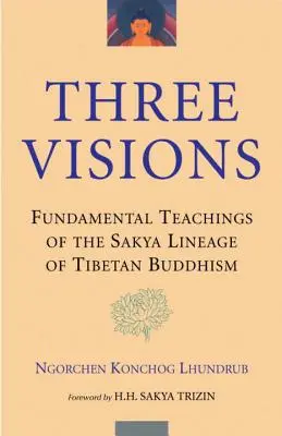 Trei viziuni: Învățături fundamentale ale liniei Sakya a budismului tibetan - Three Visions: Fundamental Teachings of the Sakya Lineage of Tibetan Buddhism