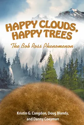 Nori fericiți, copaci fericiți: Fenomenul Bob Ross - Happy Clouds, Happy Trees: The Bob Ross Phenomenon