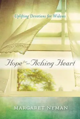 Speranță pentru o inimă îndurerată: Devoțiuni înălțătoare pentru văduve: Uplifting Devotions for Widows - Hope for an Aching Heart: Uplifting Devotions for Widows