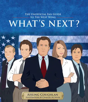 What's Next?: Ghidul neoficial al fanilor pentru West Wing - What's Next?: The Unofficial Fan Guide to the West Wing