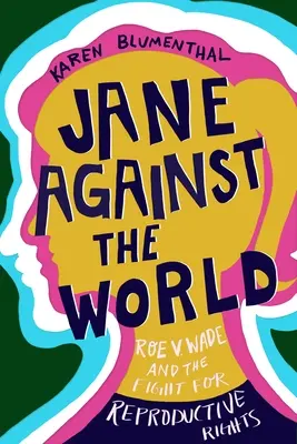 Jane împotriva lumii: Roe V. Wade și lupta pentru drepturile de reproducere - Jane Against the World: Roe V. Wade and the Fight for Reproductive Rights
