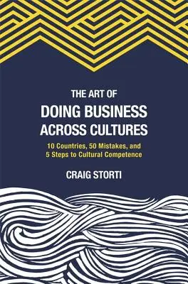 The Art of Doing Business Across Cultures: 10 țări, 50 de greșeli și 5 pași către competența culturală - The Art of Doing Business Across Cultures: 10 Countries, 50 Mistakes, and 5 Steps to Cultural Competence