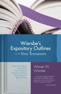Wiersbe's Expository Outlines on the New Testament: Capitol cu capitol prin Noul Testament cu unul dintre cei mai respectați profesori de Biblie de astăzi - Wiersbe's Expository Outlines on the New Testament: Chapter-By-Chapter Through the New Testament with One of Today's Most Respected Bible Teachers