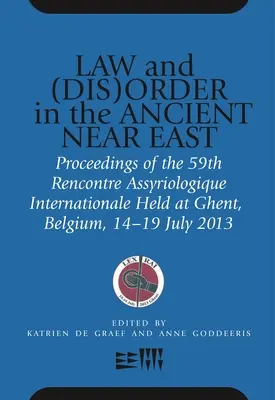 Lege și (dez)ordine în Orientul Apropiat Antic: Proceedings of the 59th Rencontre Assyriologique Internationale Held at Ghent, Belgium, 15-19 July 2013 - Law and (Dis)Order in the Ancient Near East: Proceedings of the 59th Rencontre Assyriologique Internationale Held at Ghent, Belgium, 15-19 July 2013