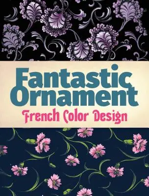 Ornamente fantastice: Design în culori franțuzești - Fantastic Ornament: French Color Design