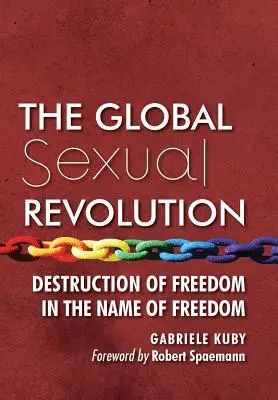 Revoluția sexuală globală: Distrugerea libertății în numele libertății - The Global Sexual Revolution: Destruction of Freedom in the Name of Freedom