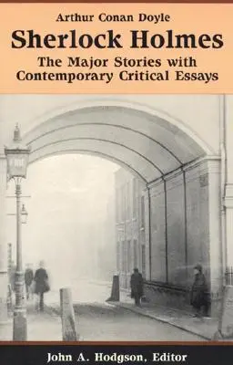 Sherlock Holmes: Principalele povestiri cu eseuri critice contemporane - Sherlock Holmes: The Major Stories with Contemporary Critical Essays