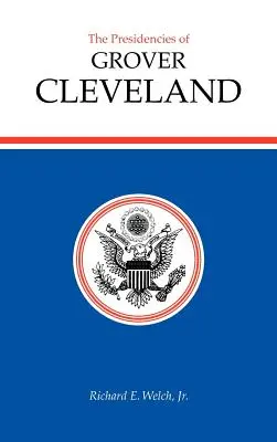 Președințiile lui Grover Cleveland - The Presidencies of Grover Cleveland