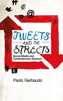 Tweets and the Streets: Social Media și activismul contemporan - Tweets and the Streets: Social Media and Contemporary Activism