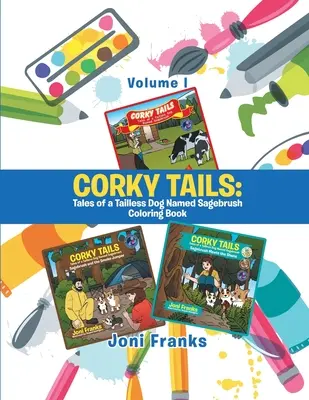 Corky Tails: Tales of a Tailless Dog Named Sagebrush Carte de colorat: Volumul I - Corky Tails: Tales of a Tailless Dog Named Sagebrush Coloring Book: Volume I