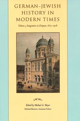 Istoria evreilor germani în epoca modernă: Integrare și dispută, 1871-1918 - German-Jewish History in Modern Times: Integration and Dispute, 1871-1918