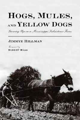 Hogs, Mules, and Yellow Dogs: Growing Up on a Mississippi Subsistence Farm
