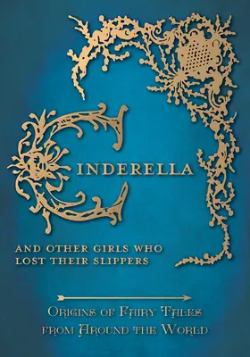 Cenușăreasa - Și alte fete care și-au pierdut papucii (Origini ale basmelor din întreaga lume) - Cinderella - And Other Girls Who Lost Their Slippers (Origins of Fairy Tales from Around the World)