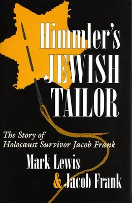 Croitorul evreu al lui Himmler: Povestea supraviețuitorului Holocaustului, Jacob Frank - Himmler's Jewish Tailor: The Story of Holocaust Survivor Jacob Frank