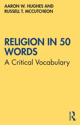 Religia în 50 de cuvinte: Un vocabular critic - Religion in 50 Words: A Critical Vocabulary