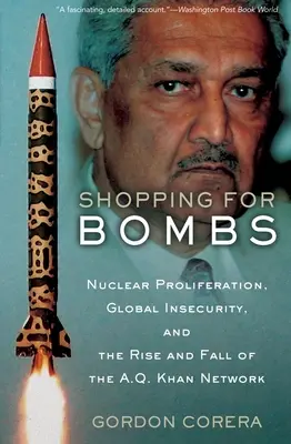 Shopping for Bombs: Proliferarea nucleară, insecuritatea globală și ascensiunea și căderea rețelei A.Q. Khan - Shopping for Bombs: Nuclear Proliferation, Global Insecurity, and the Rise and Fall of the A.Q. Khan Network
