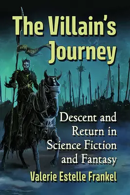 Călătoria răufăcătorului: Coborâre și întoarcere în Science Fiction și Fantasy - The Villain's Journey: Descent and Return in Science Fiction and Fantasy