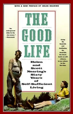Viața bună: Șaizeci de ani de viață autosuficientă a lui Helen și Scott Nearing - The Good Life: Helen and Scott Nearing's Sixty Years of Self-Sufficient Living