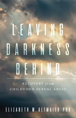 Lăsând întunericul în urmă: Recuperarea după abuzul sexual în copilărie - Leaving Darkness Behind: Recovery from Childhood Sexual Abuse