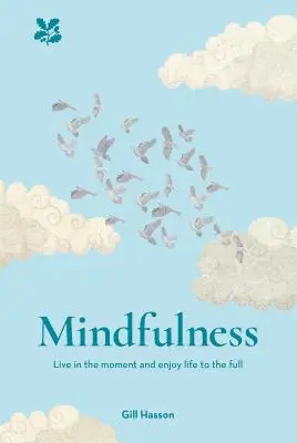 Mindfulness: Trăiește clipa. Bucură-te din plin de viață - Mindfulness: Live in the Moment. Enjoy Life to the Full