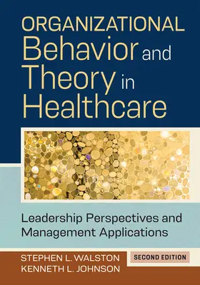 Comportament organizațional și teorie în asistența medicală: Leadership Perspectives and Management Applications, Ediția a doua - Organizational Behavior and Theory in Healthcare: Leadership Perspectives and Management Applications, Second Edition