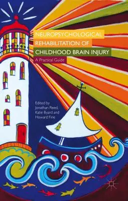 Reabilitarea neuropsihologică a leziunilor cerebrale din copilărie: Un ghid practic - Neuropsychological Rehabilitation of Childhood Brain Injury: A Practical Guide