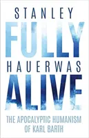 Pe deplin viu: Umanismul apocaliptic al lui Karl Barth - Fully Alive: The Apocalyptic Humanism of Karl Barth