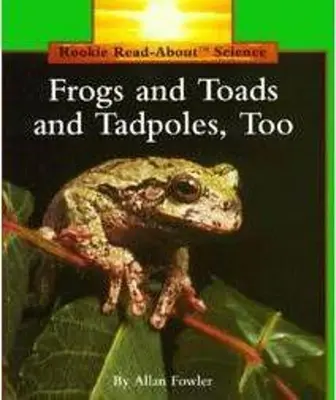 Broaște și broaște țestoase, dar și mormoloci (Rookie Read-About Science: Animals) - Frogs and Toads and Tadpoles, Too (Rookie Read-About Science: Animals)