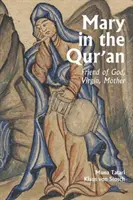 Maria în Coran: Prietenă a lui Dumnezeu, Fecioară, Mamă - Mary in the Qur'an: Friend of God, Virgin, Mother