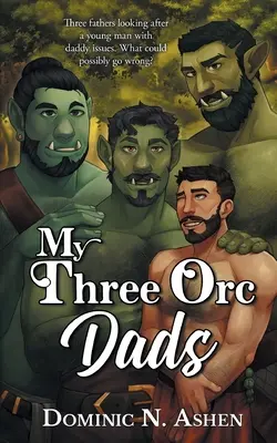 Cei trei tați orci ai mei: O nuvelă Steel & Thunder - My Three Orc Dads: A Steel & Thunder Novella