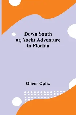 Down South; sau, Aventura pe iaht în Florida - Down South; or, Yacht Adventure in Florida