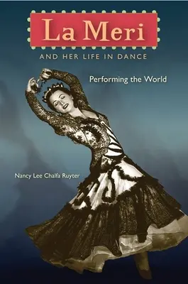La Meri și viața ei în dans: Performing the World - La Meri and Her Life in Dance: Performing the World