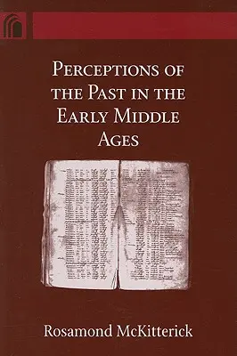 Percepția trecutului în Evul Mediu timpuriu - Perceptions of the Past in the Early Middle Ages