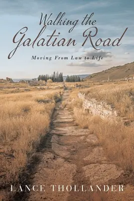 Mergând pe drumul Galațiului: Trecerea de la lege la viață - Walking the Galatian Road: Moving from Law to Life