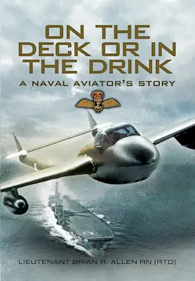 On the Deck or in the Drink: Flying with the Royal Navy 1952-1964