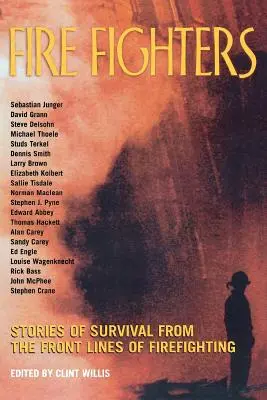 Fire Fighters: Povești de supraviețuire din prima linie a luptei împotriva incendiilor (Stories of Survival from the Front Lines of Firefighting) - Fire Fighters: Stories of Survival from the Front Lines of Firefighting