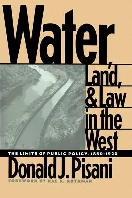Apa, pământul și legislația în Vest: Limitele politicii publice, 1850-1920 - Water, Land, and Law in the West: The Limits of Public Policy, 1850-1920
