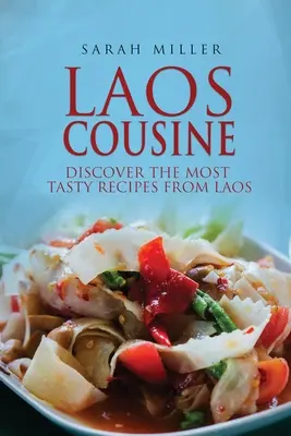 Laos Cousine: Descoperă cele mai gustoase rețete din Laos - Laos Cousine: Discover The Most Tasty Recipes from Laos