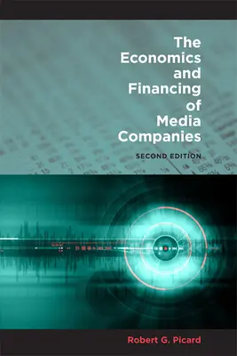 Economia și finanțarea companiilor media: Ediția a doua - The Economics and Financing of Media Companies: Second Edition