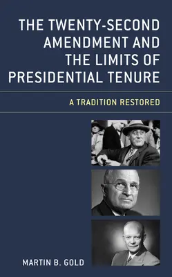 Al douăzeci ș i doilea amendament ș i limitele mandatului prezidențial: O tradiție restaurată - The Twenty-Second Amendment and the Limits of Presidential Tenure: A Tradition Restored
