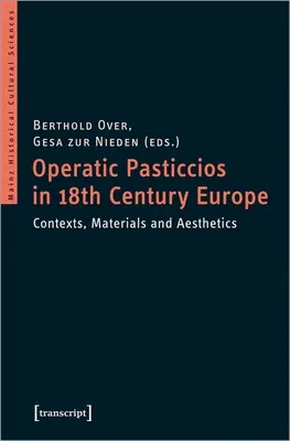 Operatic Pasticcios in Eighteenth-Century Europe: Contexte, materiale și estetică - Operatic Pasticcios in Eighteenth-Century Europe: Contexts, Materials, and Aesthetics