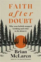 Credința după îndoială - De ce convingerile tale au încetat să mai funcționeze și ce să faci în privința asta - Faith after Doubt - Why Your Beliefs Stopped Working and What to Do About It