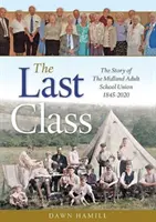 Ultima clasă - Povestea sindicatului școlar pentru adulți Midland 1845-2020 - Last Class - The Story of The Midland Adult School Union 1845-2020